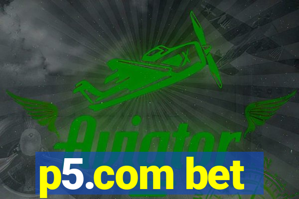 p5.com bet